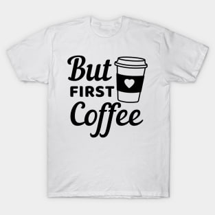 But First Coffee quote black text T-Shirt